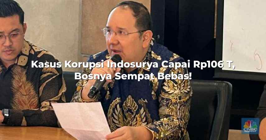 Kasus Korupsi Indosurya Capai Rp106 T, Bosnya Sempat Bebas!